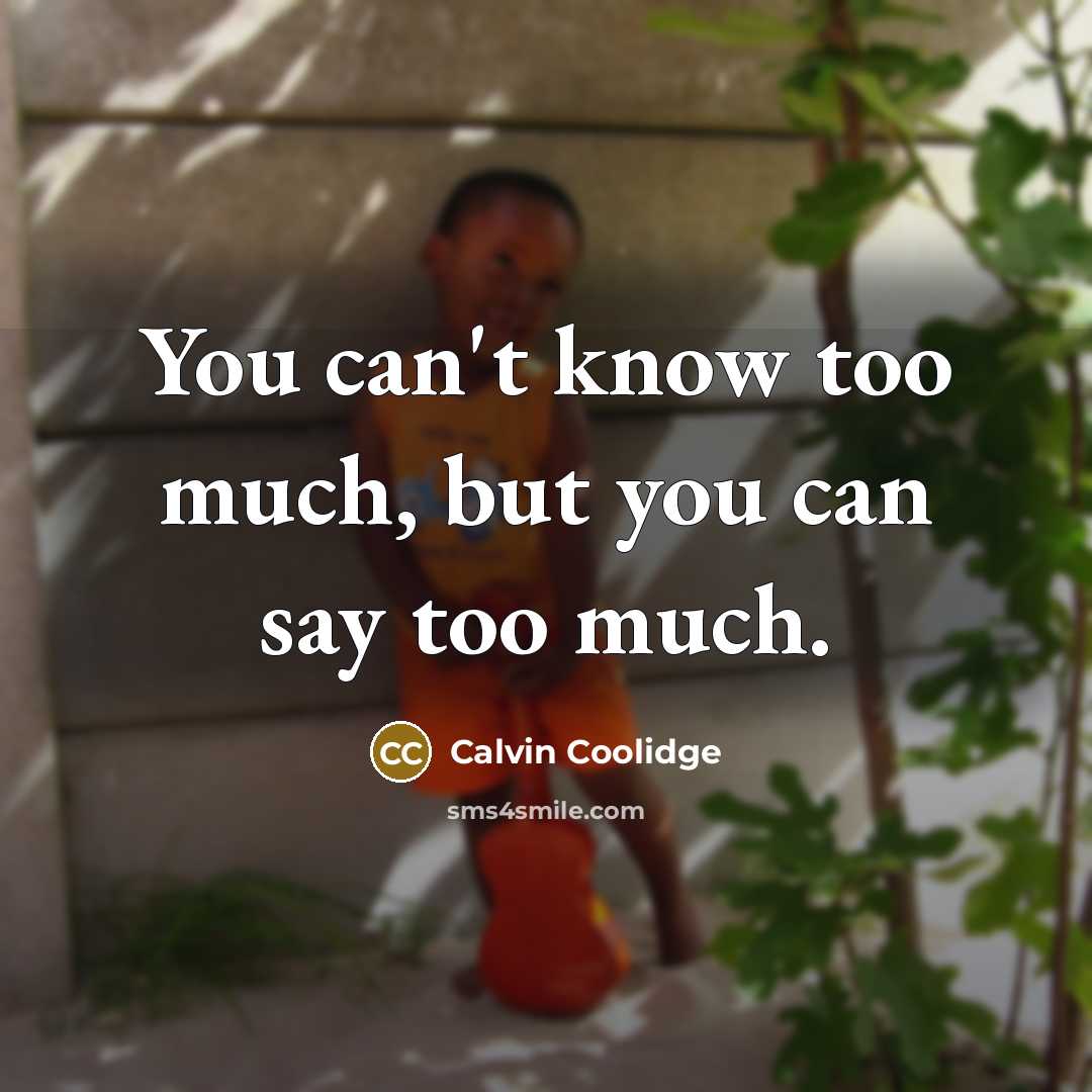 “You can't know too much, but you can say too…” quote by Calvin Coolidge