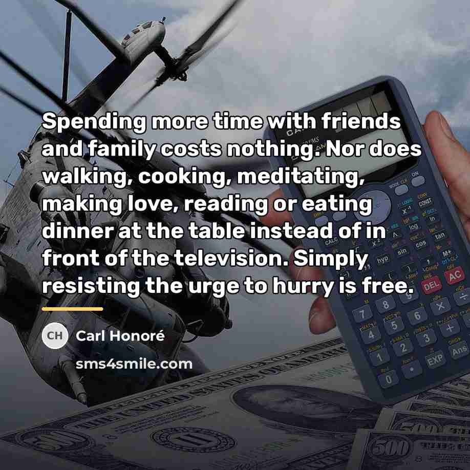 “Spending more time with friends and family costs nothing. Nor…” quote by Carl Honore