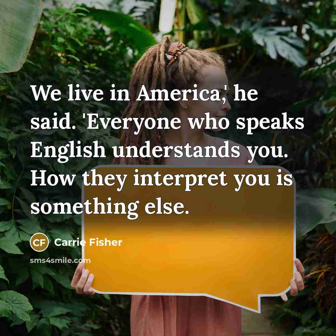 “We live in America,' he said. 'Everyone who speaks English…” quote by Carrie Fisher