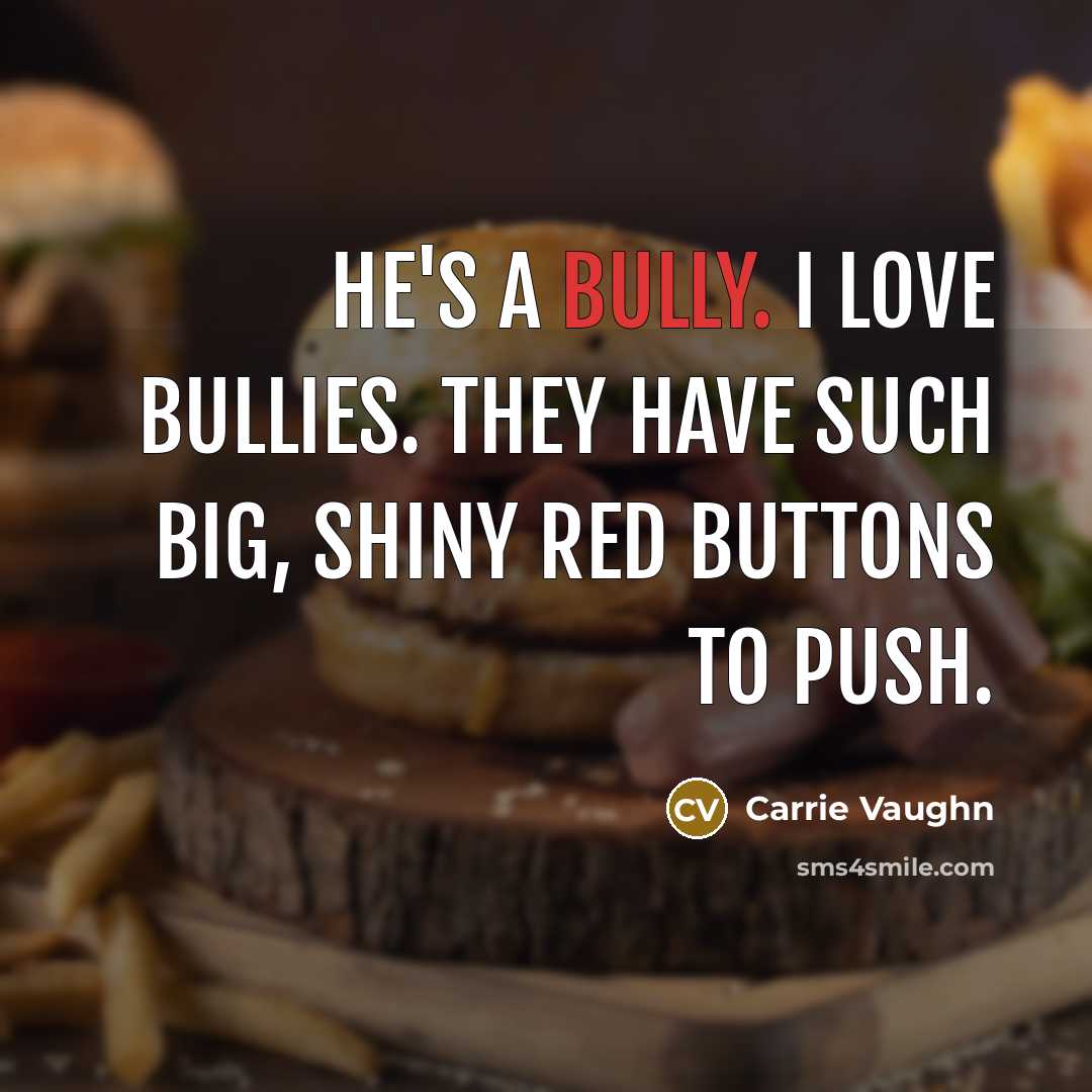 “He's a bully. I love bullies. They have such big,…” quote by Carrie Vaughn