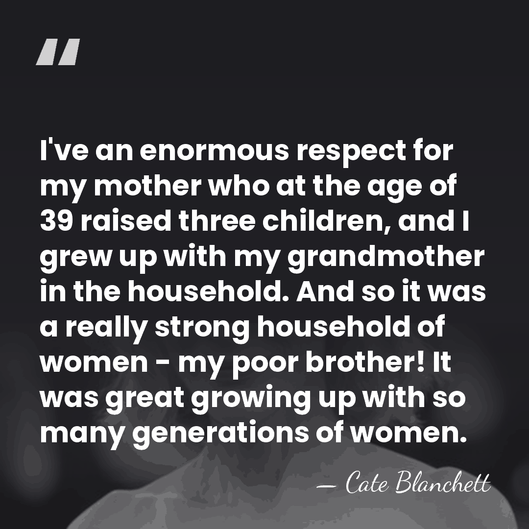 I've an enormous respect for my mother who at the age of&hellip; - Cate Blanchett
