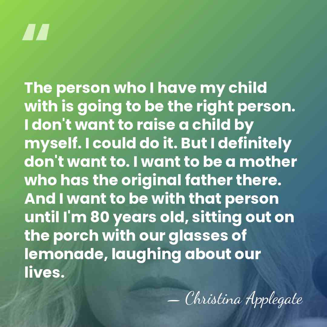 The person who I have my child with is going to be&hellip; - Christina Applegate