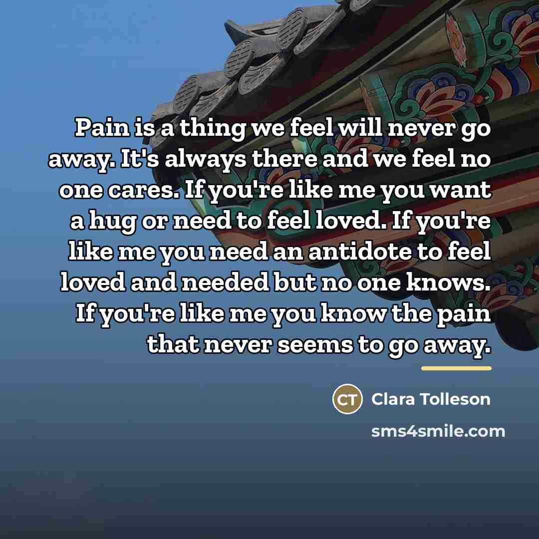 “Pain is a thing we feel will never go away.…” quote by Clara Tolleson