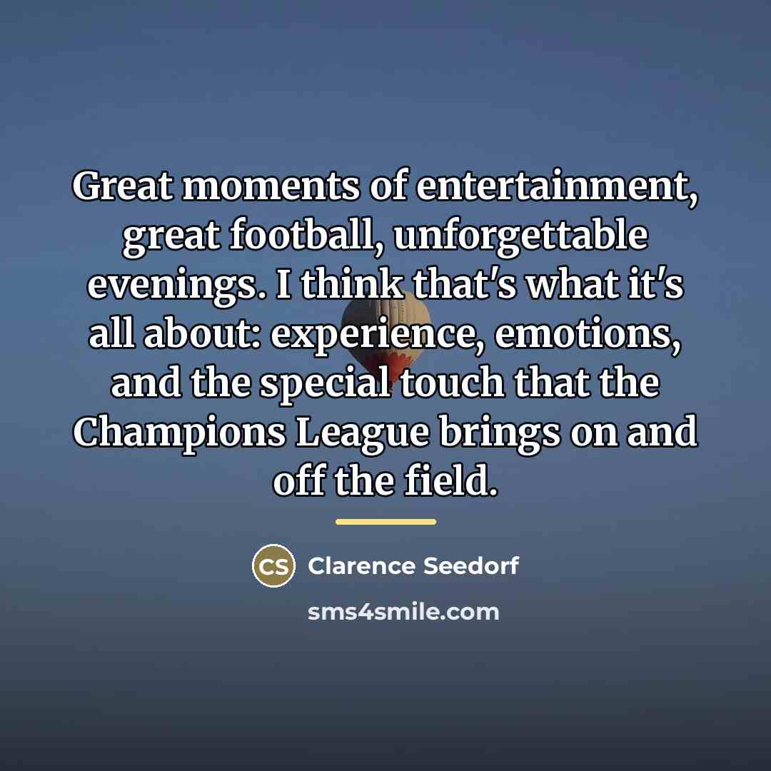 “Great moments of entertainment, great football, unforgettable evenings. I think…” quote by Clarence Seedorf