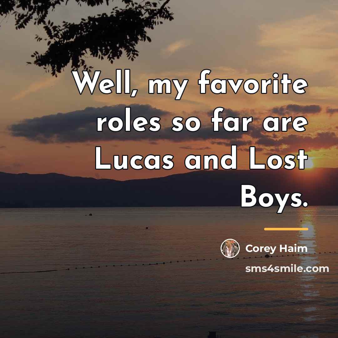 “Well, my favorite roles so far are Lucas and Lost…” quote by Corey Haim