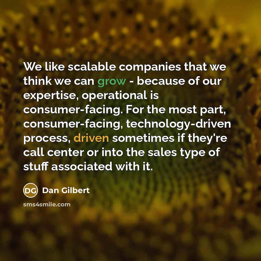 “We like scalable companies that we think we can grow…” quote by Dan Gilbert