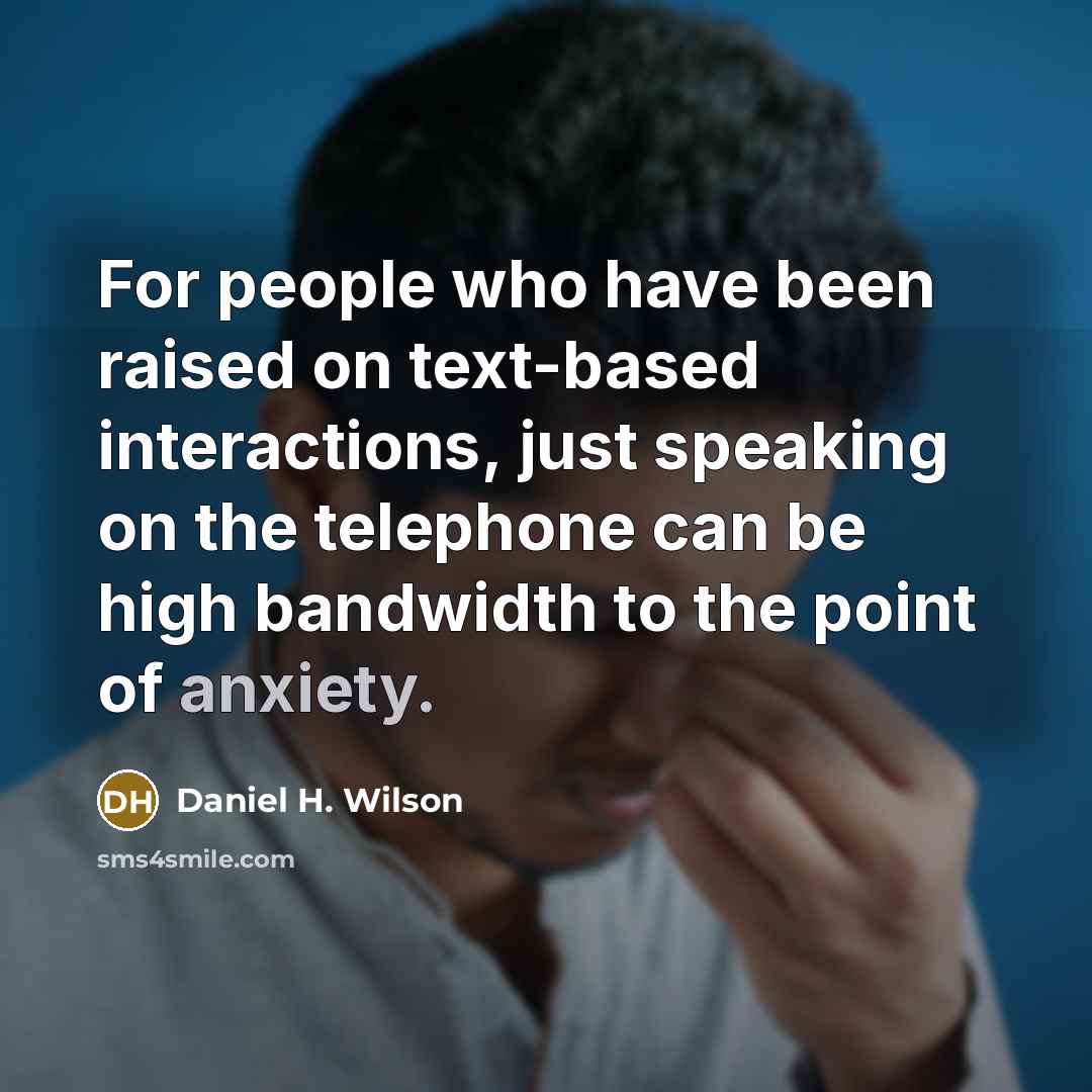 “For people who have been raised on text-based interactions, just…” quote by Daniel H. Wilson