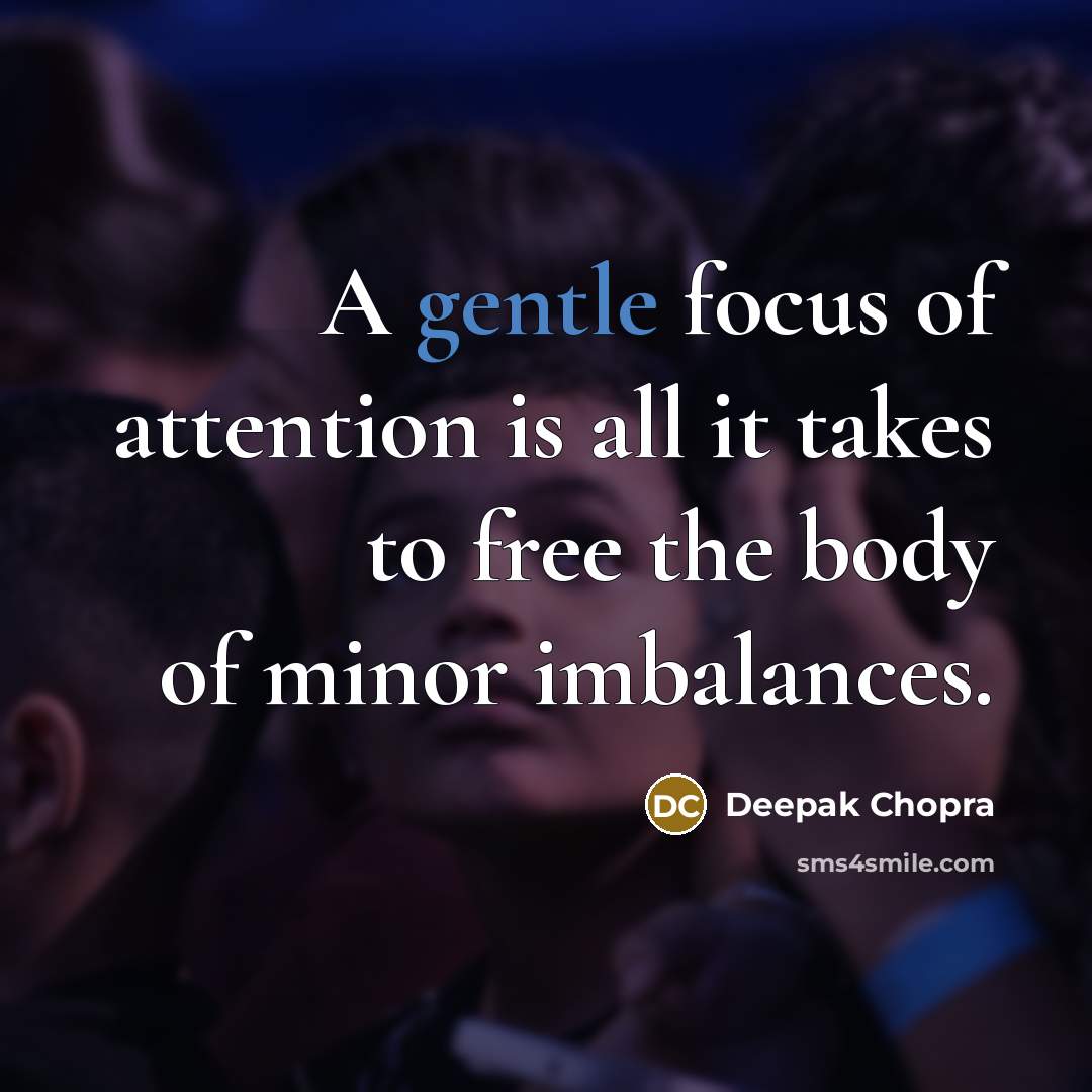 “A gentle focus of attention is all it takes to…” quote by Deepak Chopra