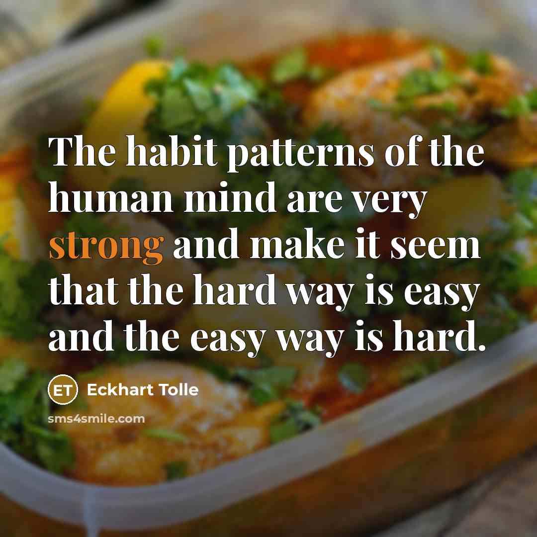 “The habit patterns of the human mind are very strong…” quote by Eckhart Tolle