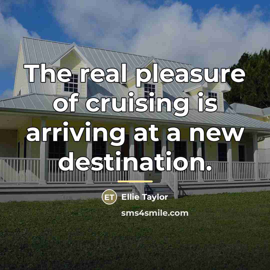 “The real pleasure of cruising is arriving at a new…” quote by Ellie Taylor