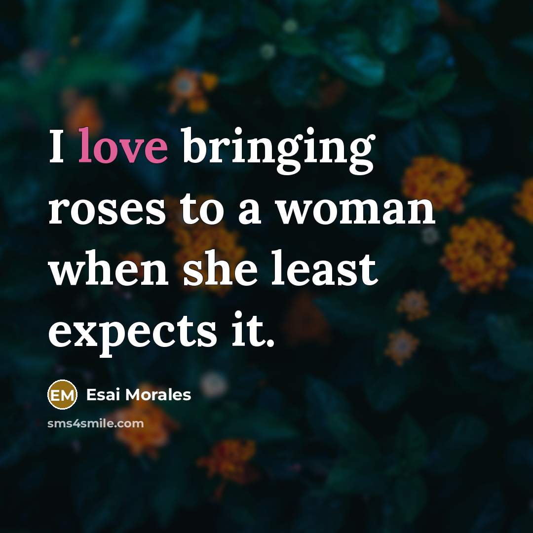 “I love bringing roses to a woman when she least…” quote by Esai Morales
