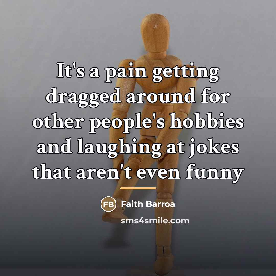 “It's a pain getting dragged around for other people's hobbies…” quote by Faith Barroa