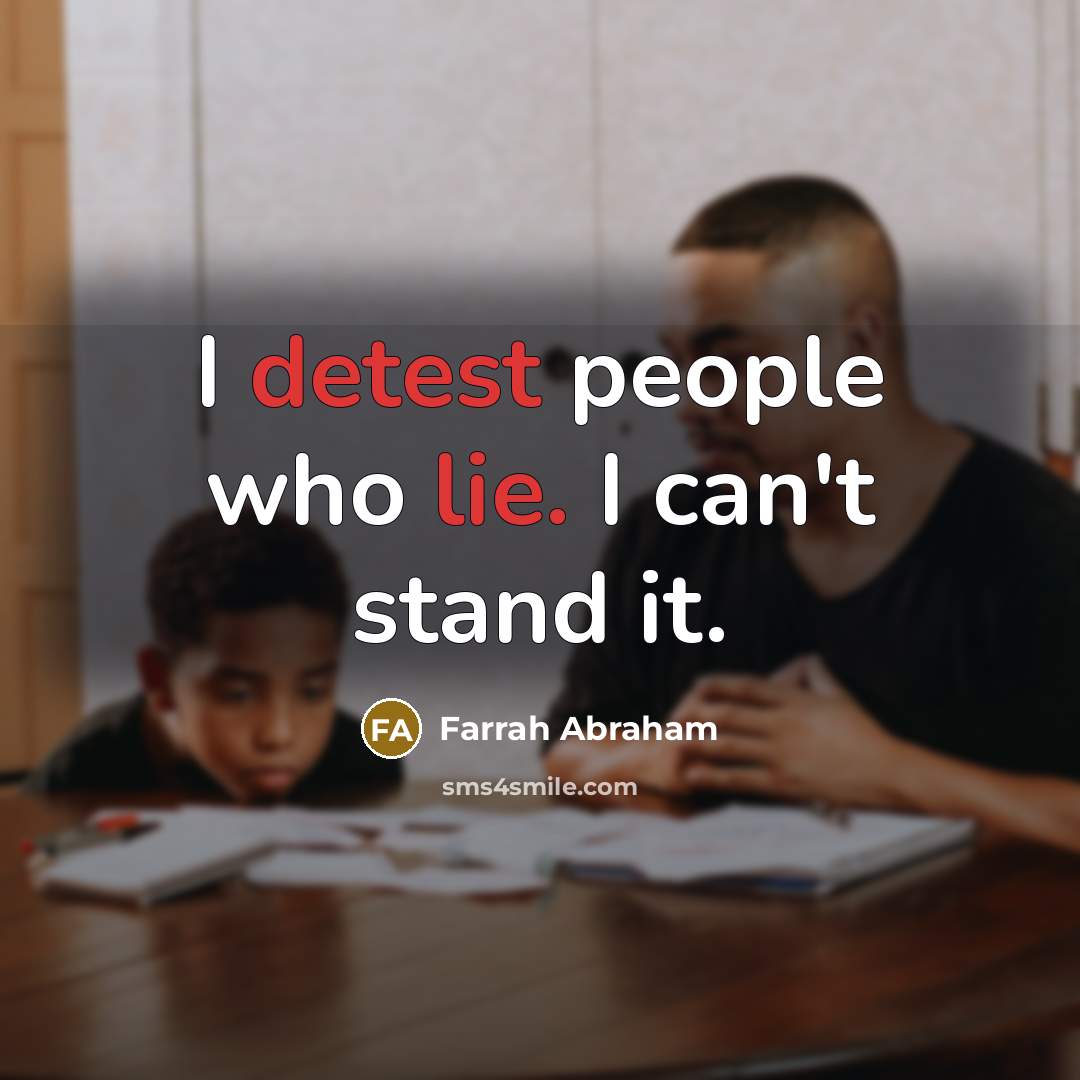 “I detest people who lie. I can't stand it.…” quote by Farrah Abraham