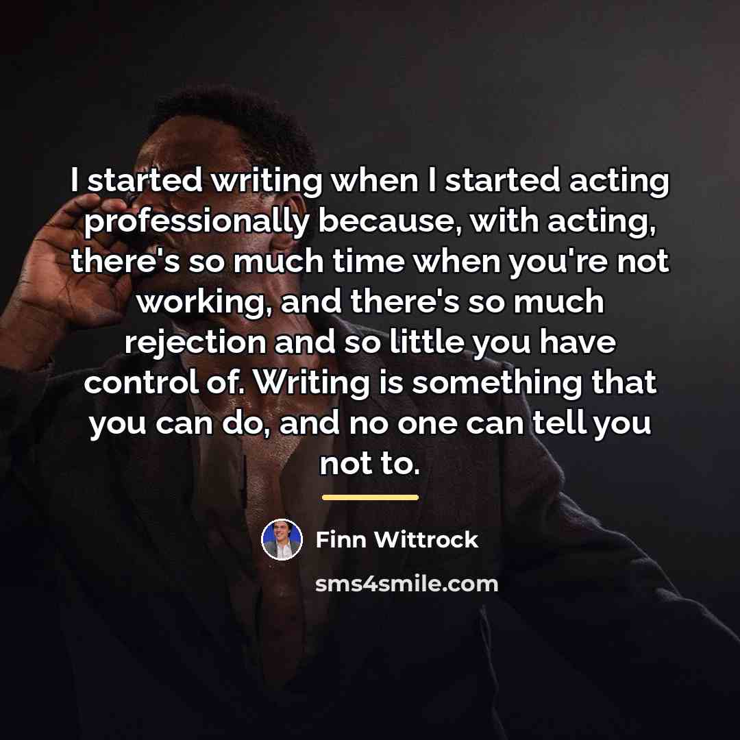 “I started writing when I started acting professionally because, with…” quote by Finn Wittrock