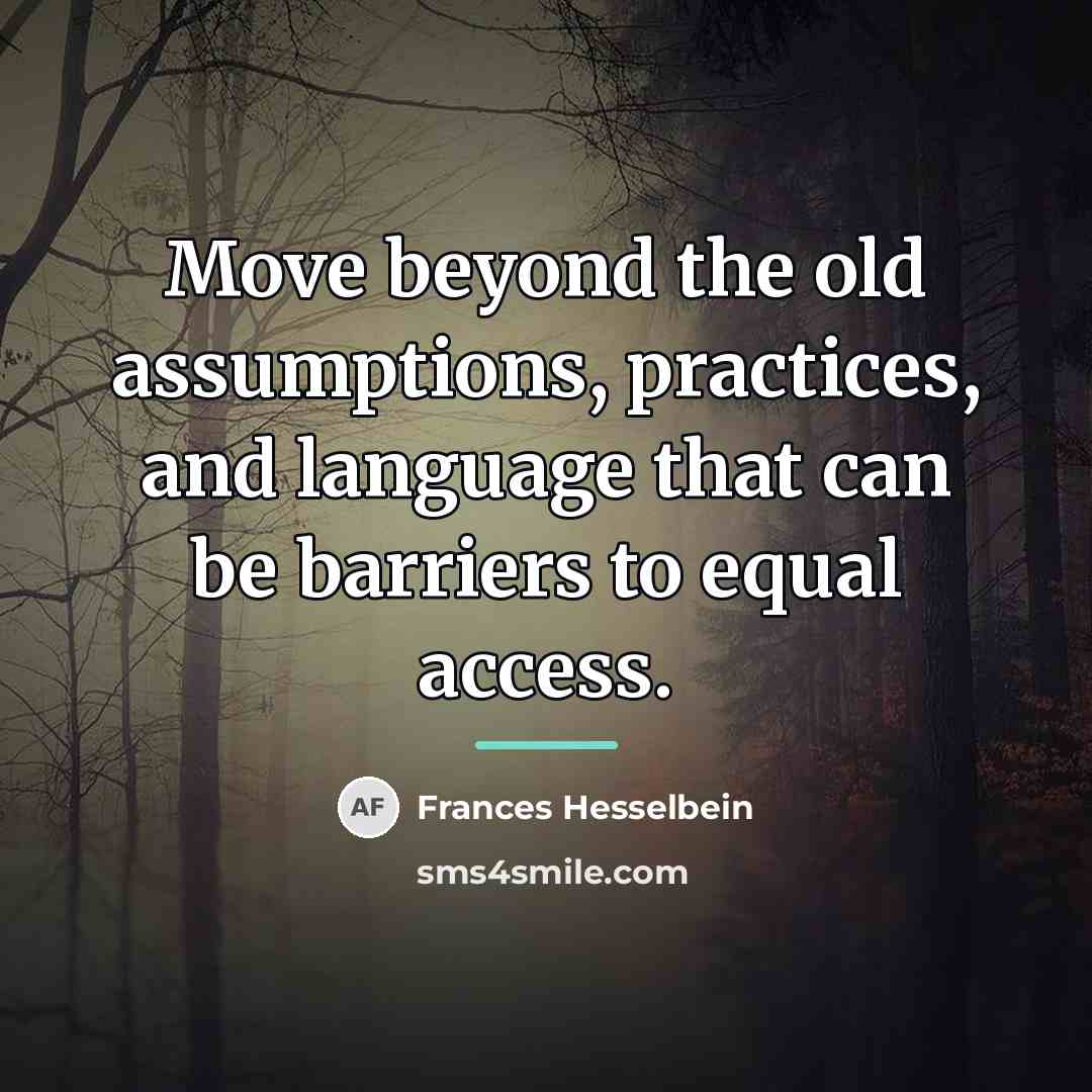 “Move beyond the old assumptions, practices, and language that can…” quote by Frances Hesselbein