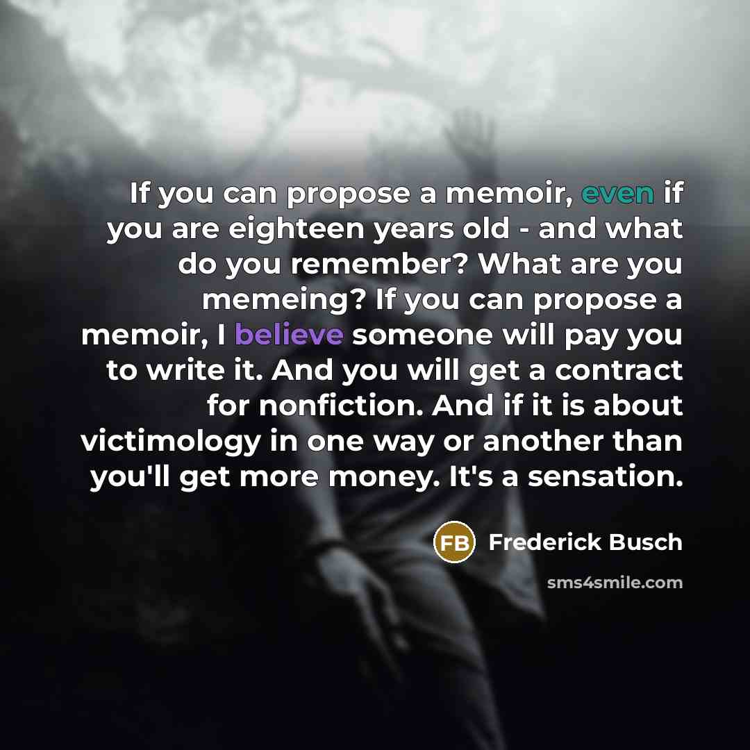 “If you can propose a memoir, even if you are…” quote by Frederick Busch