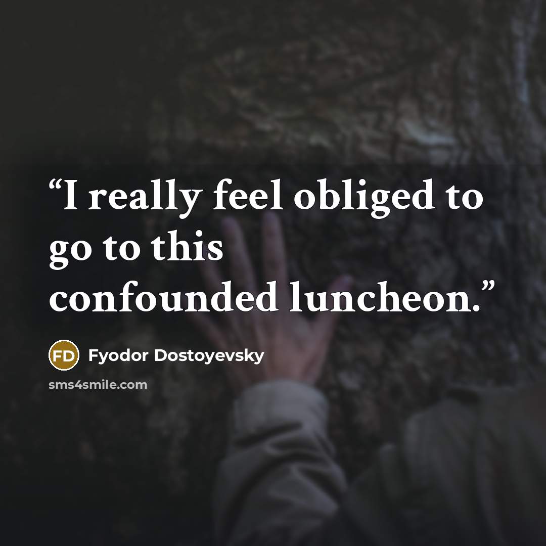 “I really feel obliged to go to this confounded luncheon.” quote by Fyodor Dostoyevsky
