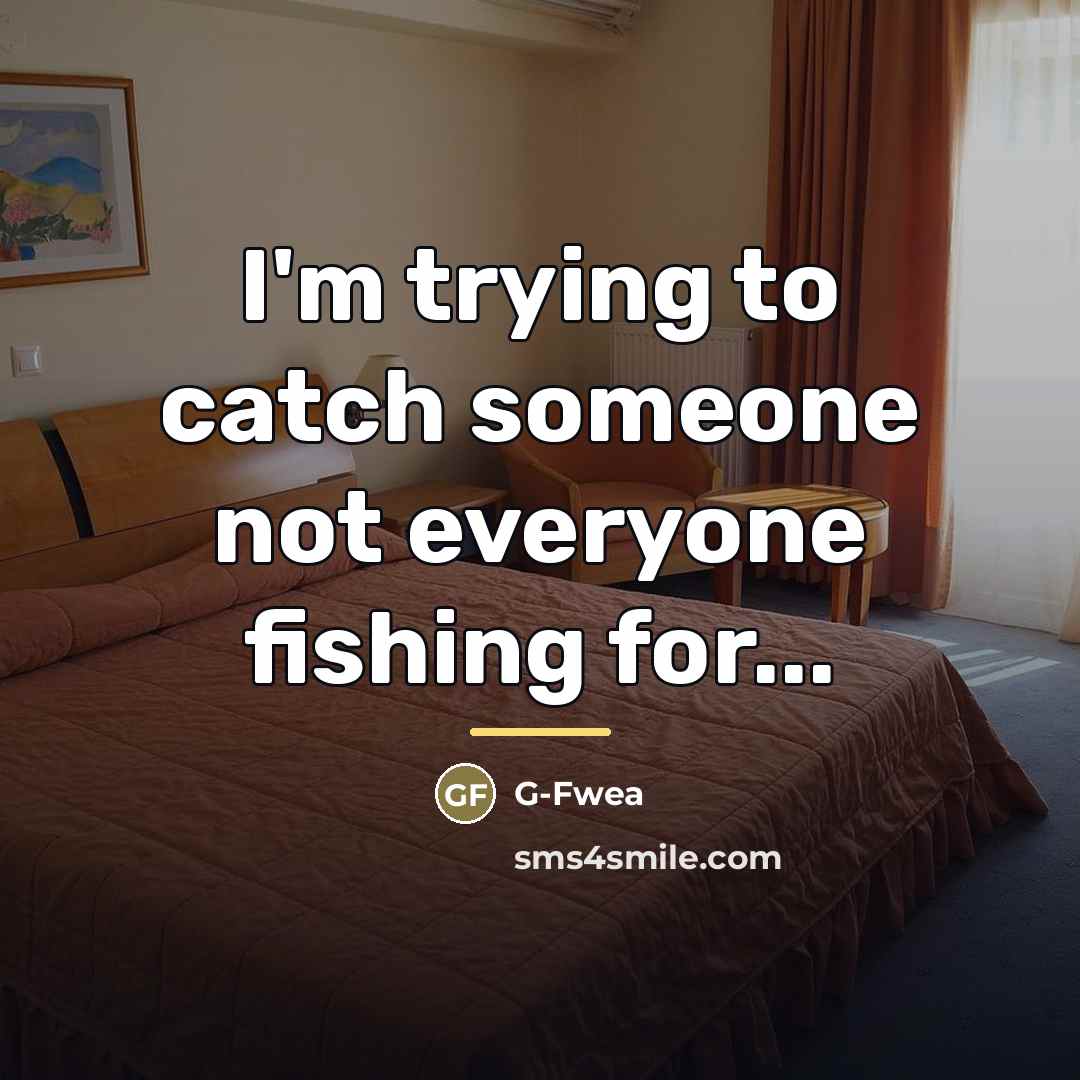 “I'm trying to catch someone not everyone fishing for...…” quote by G-Fwea