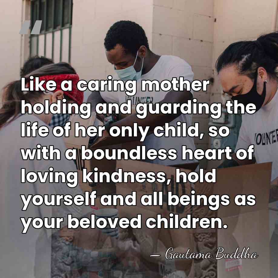 Like a caring mother holding and guarding the life of her only&hellip; - Gautama Buddha