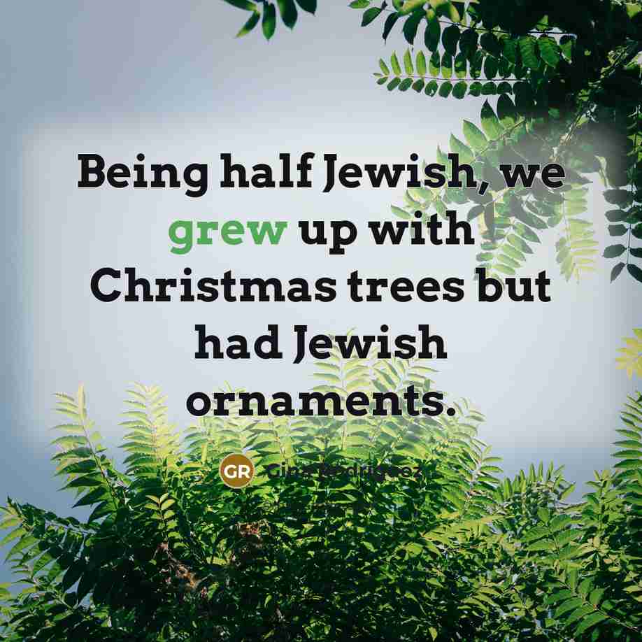 “Being half Jewish, we grew up with Christmas trees but…” quote by Gina Rodriguez