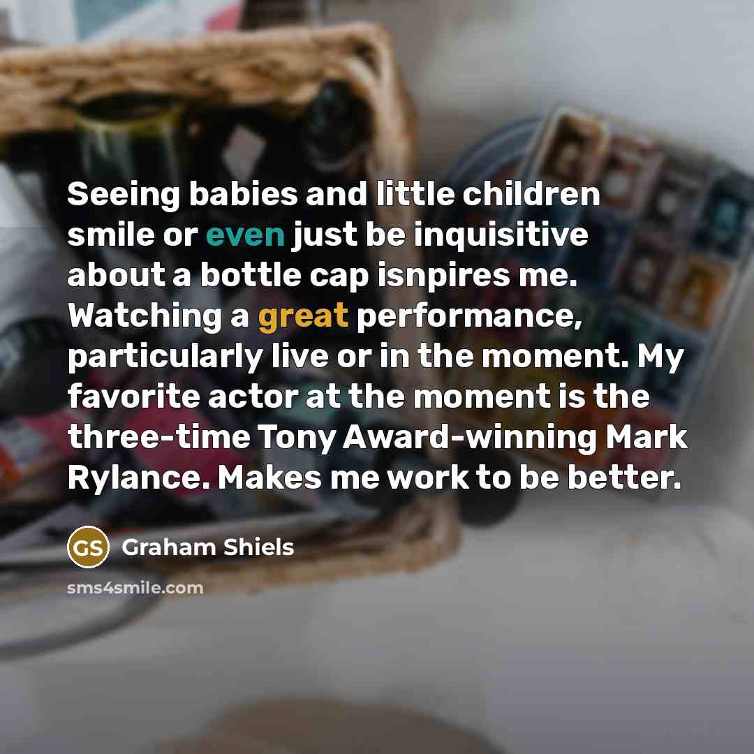 “Seeing babies and little children smile or even just be…” quote by Graham Shiels