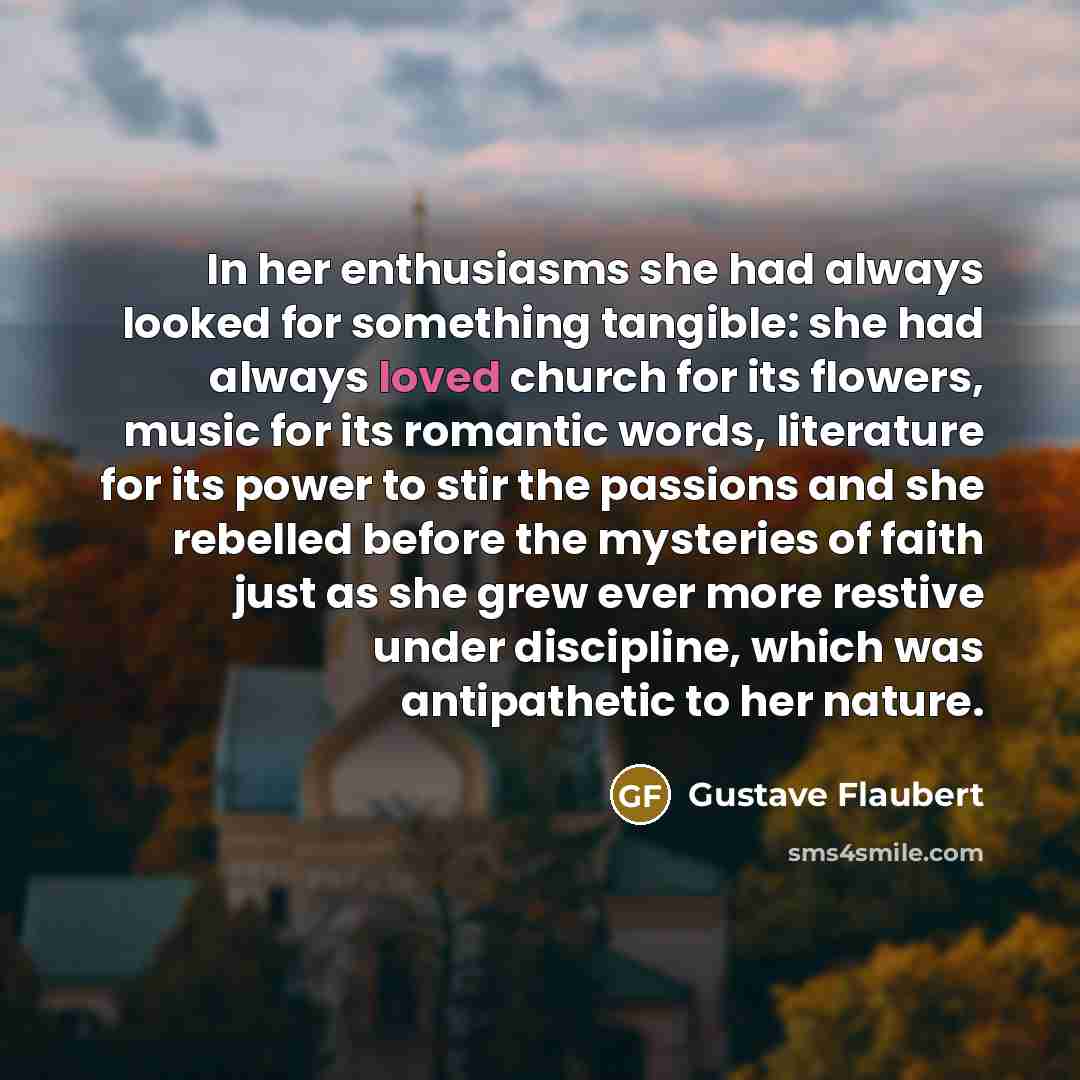 “In her enthusiasms she had always looked for something tangible:…” quote by Gustave Flaubert