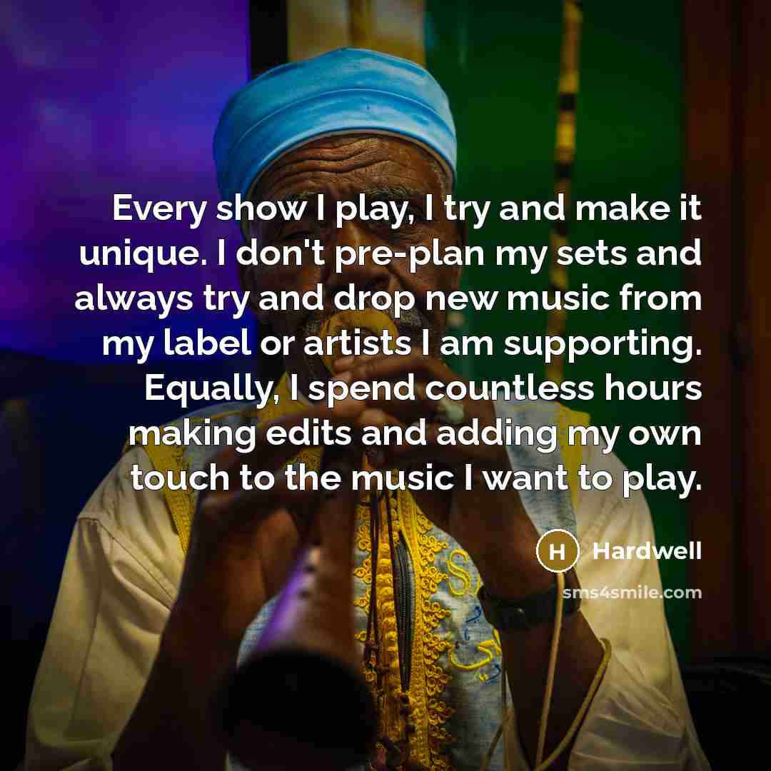 “Every show I play, I try and make it unique.…” quote by Hardwell