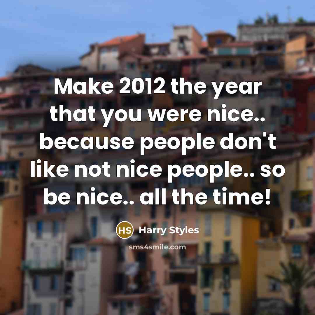“Make 2012 the year that you were nice.. because people…” quote by Harry Styles