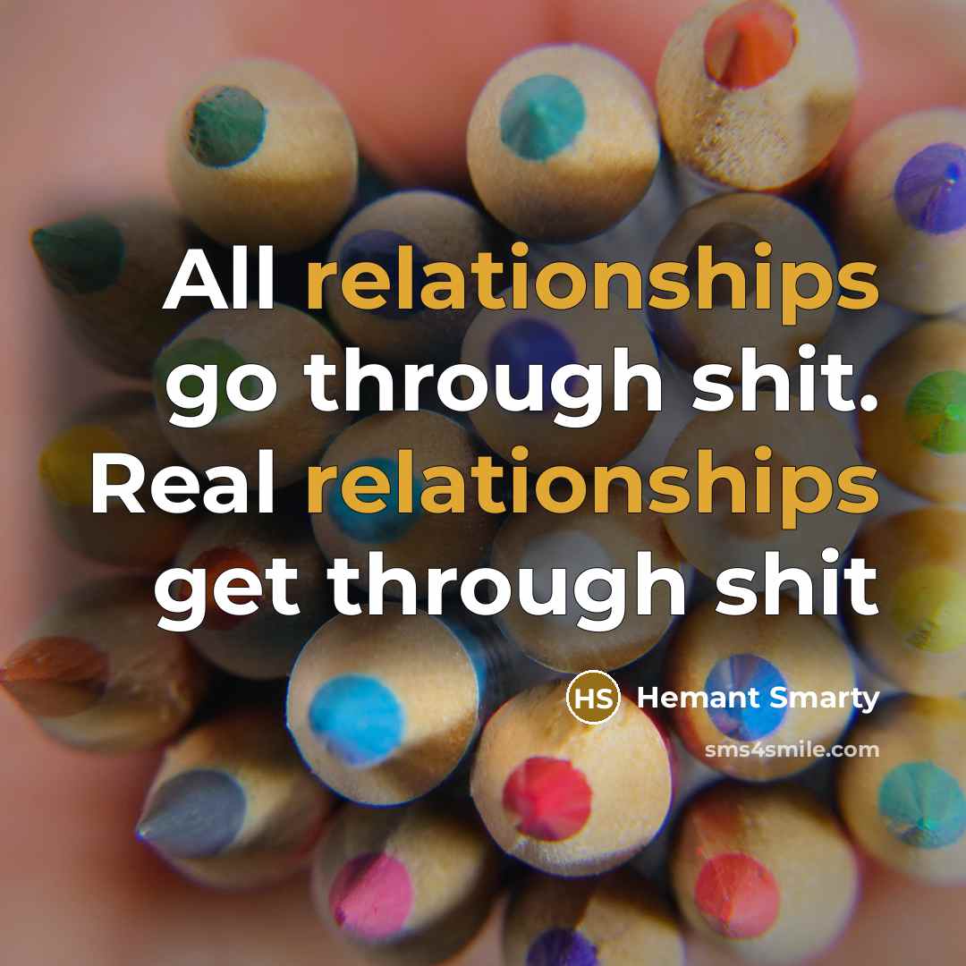 “All relationships go through shit. Real relationships get through shit” quote by Hemant Smarty