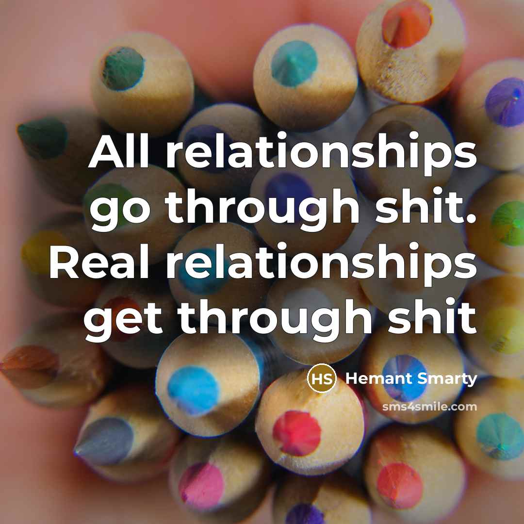 “All relationships go through shit. Real relationships get through shit…” quote by Hemant Smarty