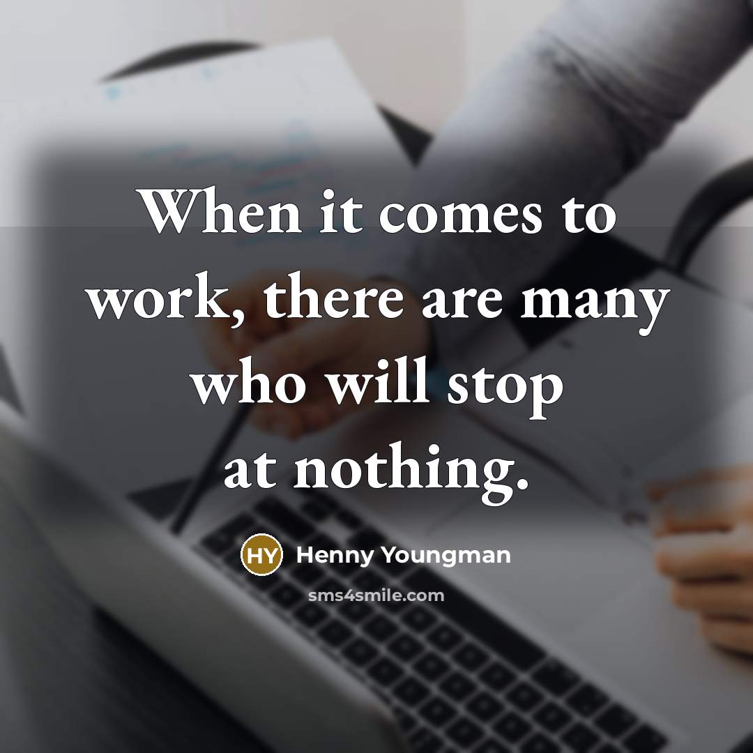 “When it comes to work, there are many who will…” quote by Henny Youngman