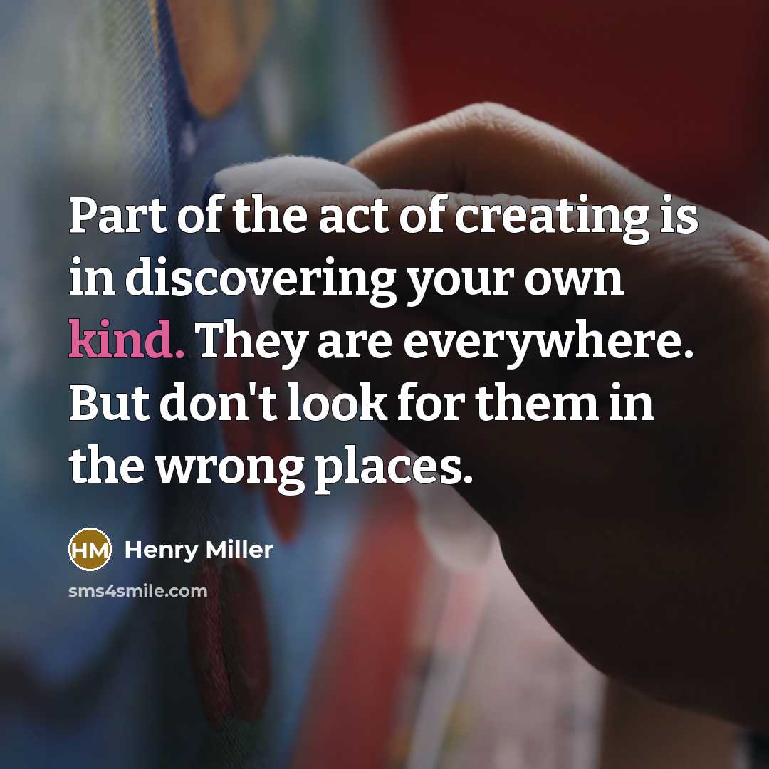 “Part of the act of creating is in discovering your…” quote by Henry Miller