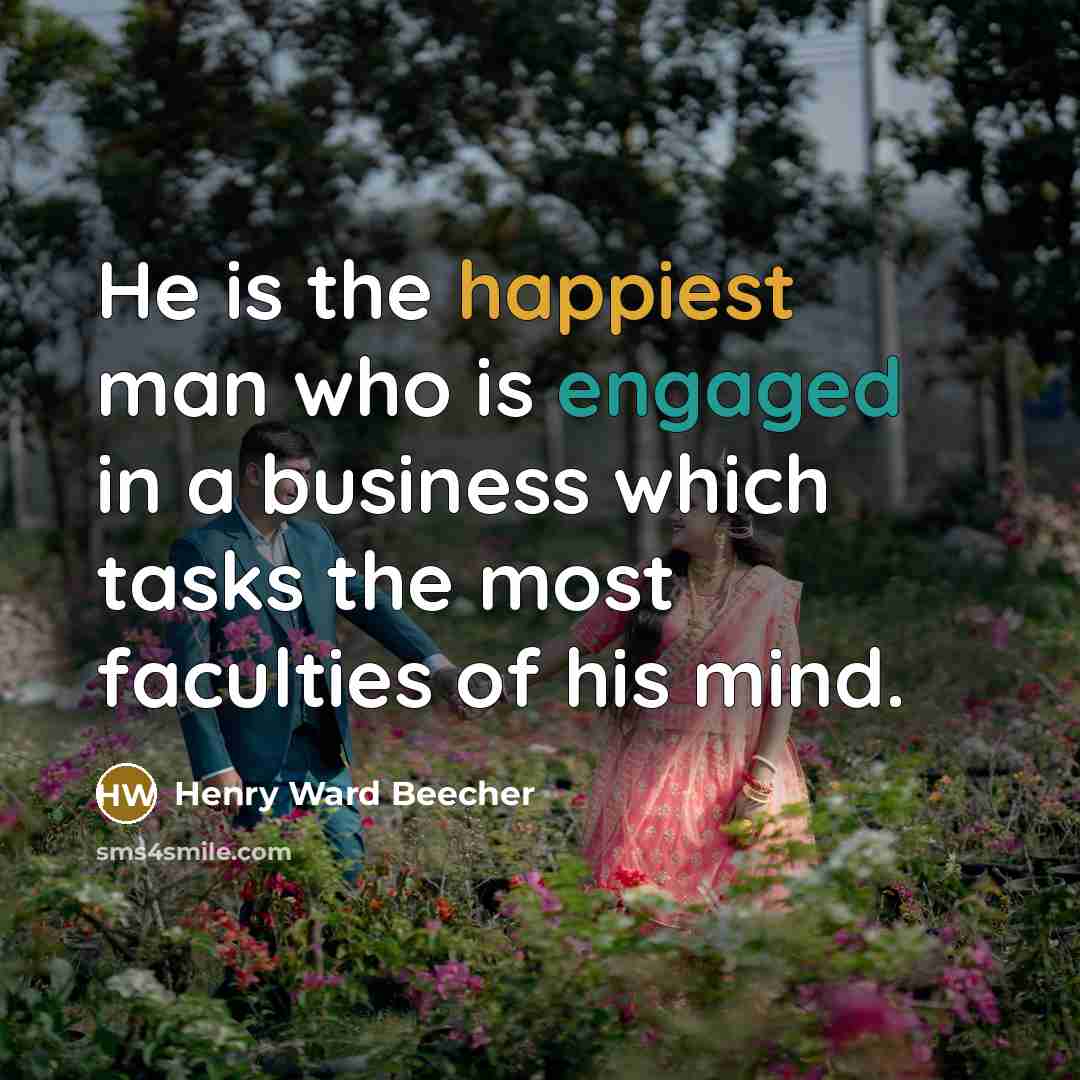 “He is the happiest man who is engaged in a…” quote by Henry Ward Beecher