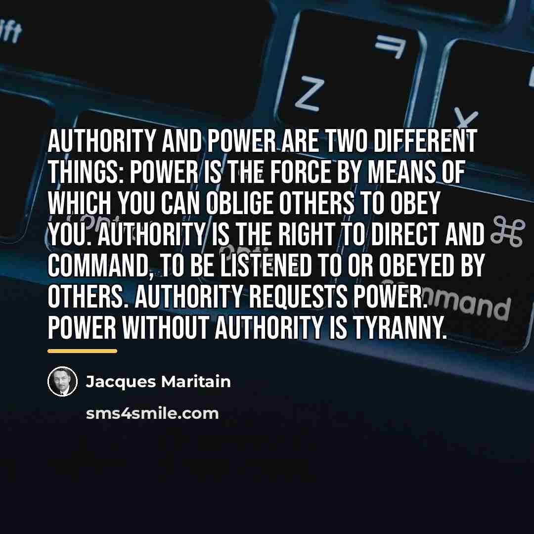 “Authority and power are two different things: power is the…” quote by Jacques Maritain