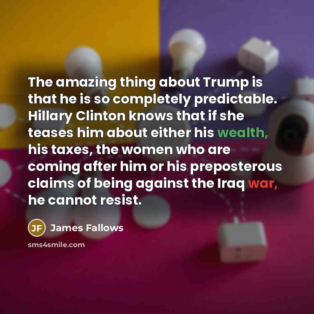 “The amazing thing about Trump is that he is so…” quote by James Fallows
