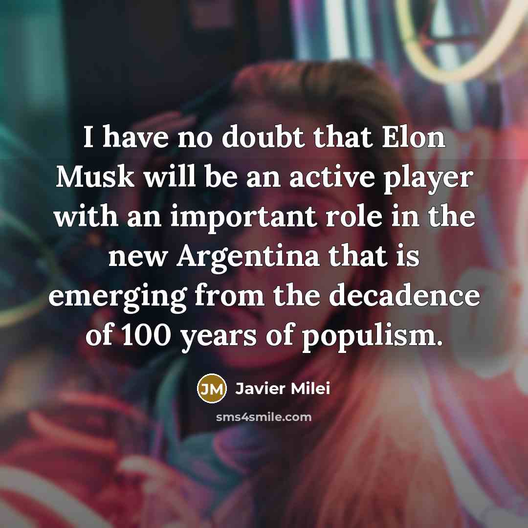 “I have no doubt that Elon Musk will be an…” quote by Javier Milei