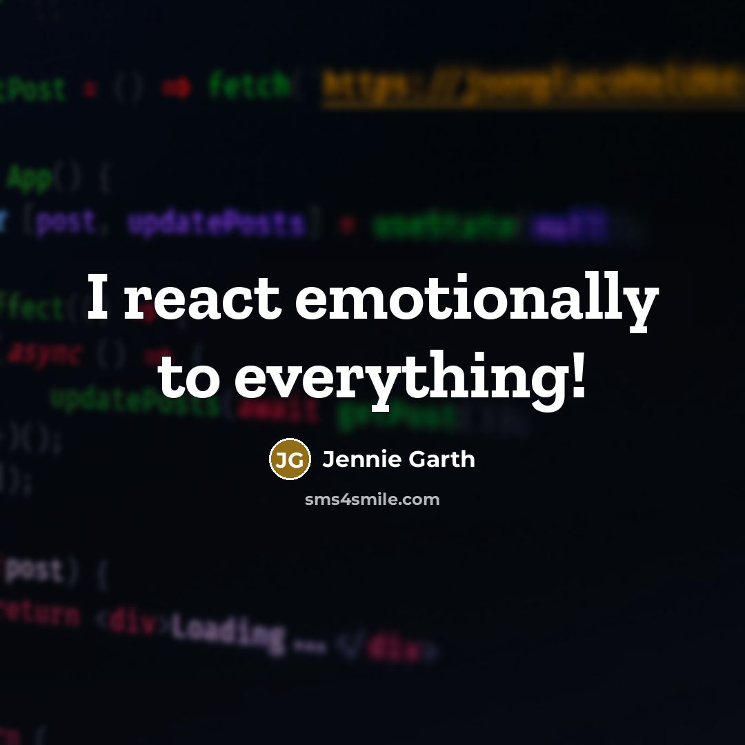 “I react emotionally to everything!” quote by Jennie Garth