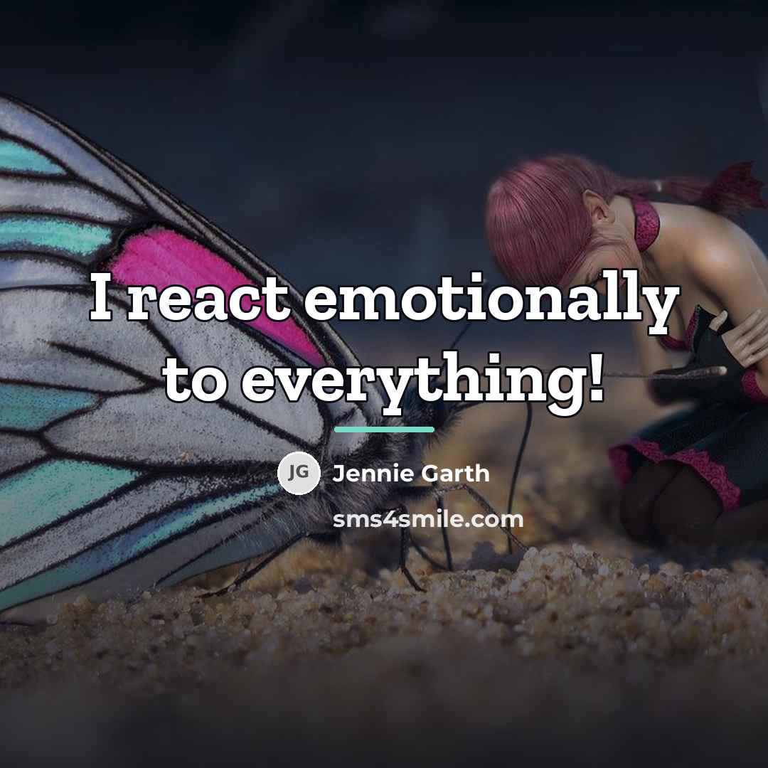 “I react emotionally to everything!…” quote by Jennie Garth
