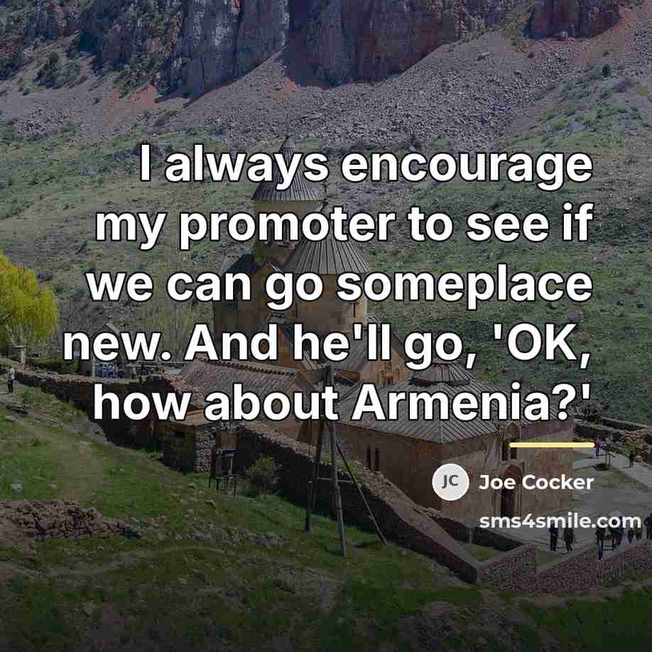 “I always encourage my promoter to see if we can…” quote by Joe Cocker