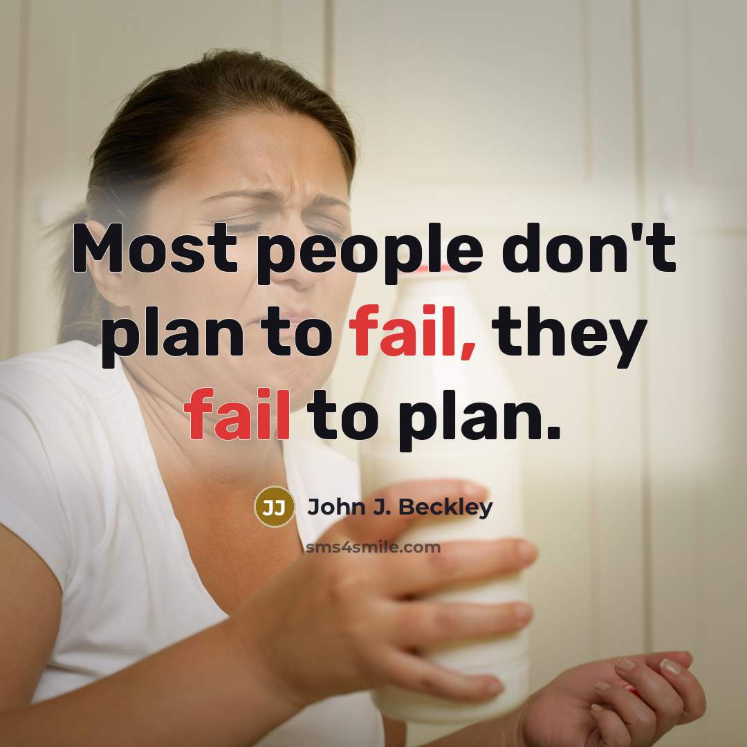 “Most people don't plan to fail, they fail to plan.” quote by John J. Beckley