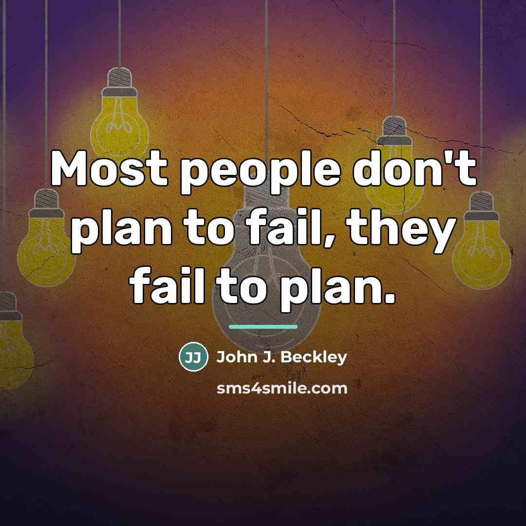 “Most people don't plan to fail, they fail to plan.…” quote by John J. Beckley