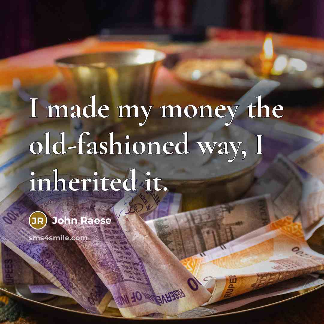 “I made my money the old-fashioned way, I inherited it.…” quote by John Raese