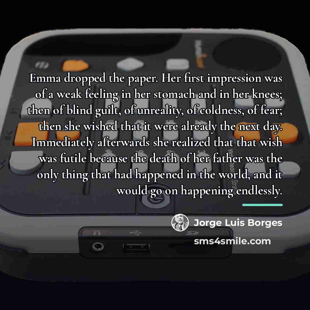 “Emma dropped the paper. Her first impression was of a…” quote by Jorge Luis Borges