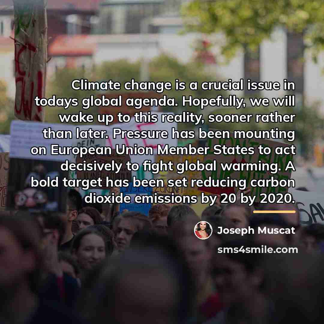“Climate change is a crucial issue in todays global agenda.…” quote by Joseph Muscat
