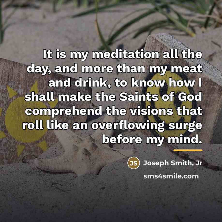 “It is my meditation all the day, and more than…” quote by Joseph Smith, Jr