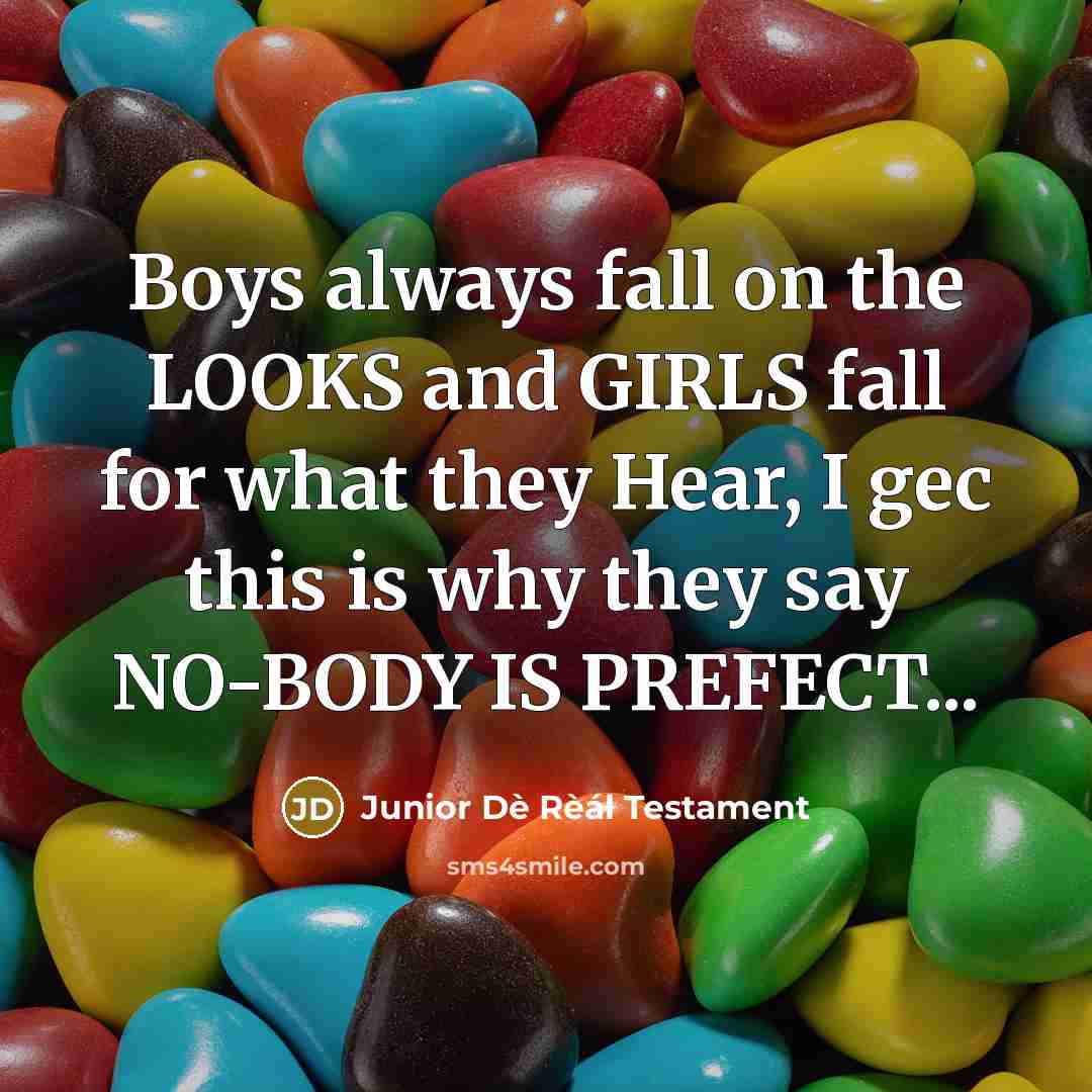 “Boys always fall on the LOOKS and GIRLS fall for…” quote by Junior Dè Rèál Testament