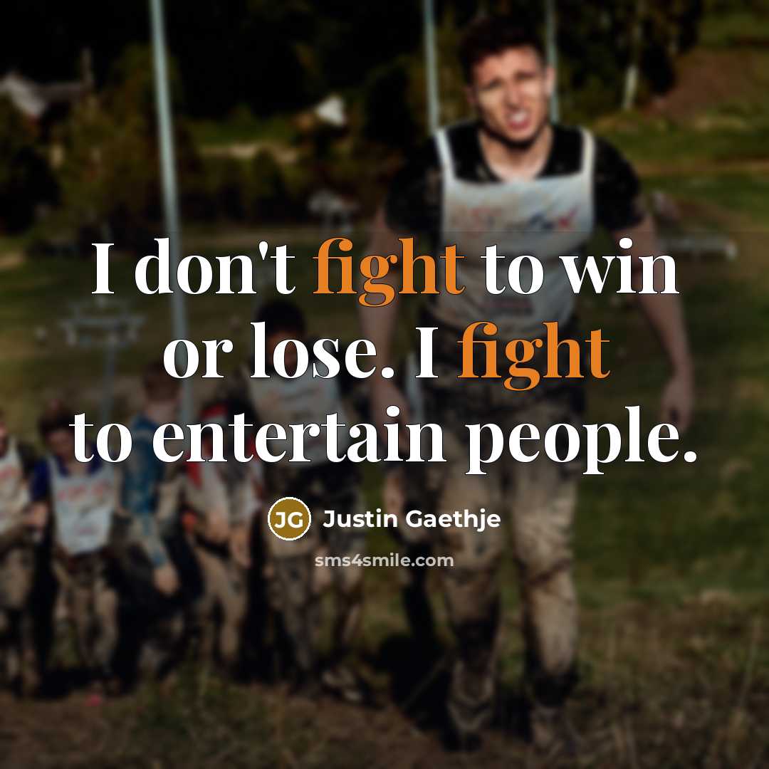 “I don't fight to win or lose. I fight to…” quote by Justin Gaethje