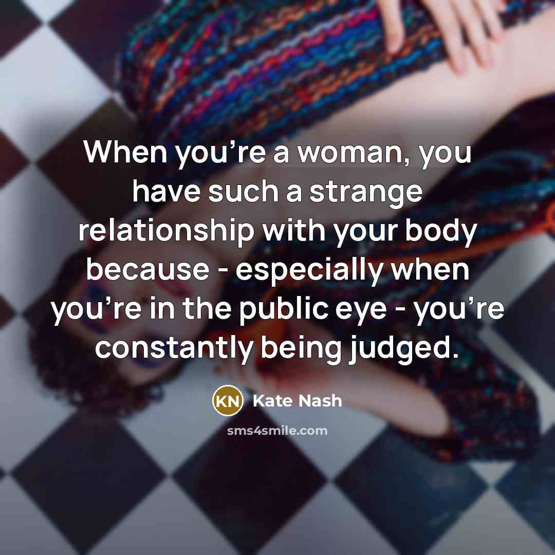 “When you're a woman, you have such a strange relationship…” quote by Kate Nash