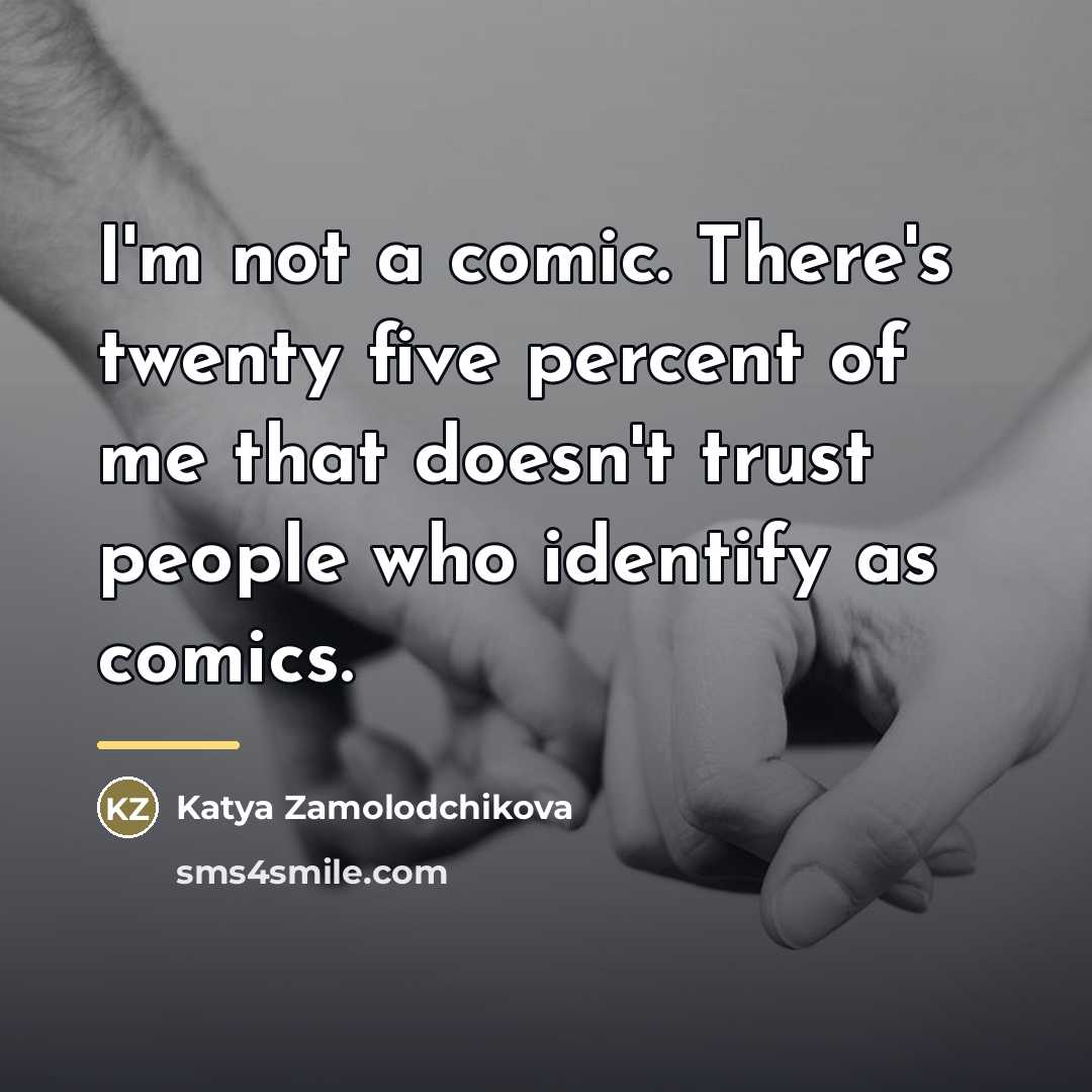 “I'm not a comic. There's twenty five percent of me…” quote by Katya Zamolodchikova
