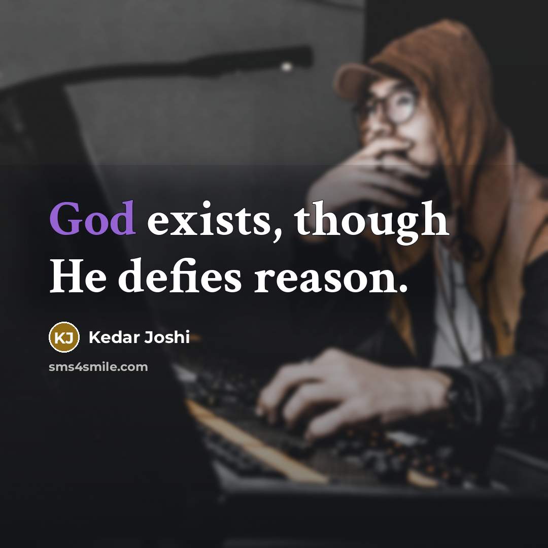“God exists, though He defies reason.…” quote by Kedar Joshi